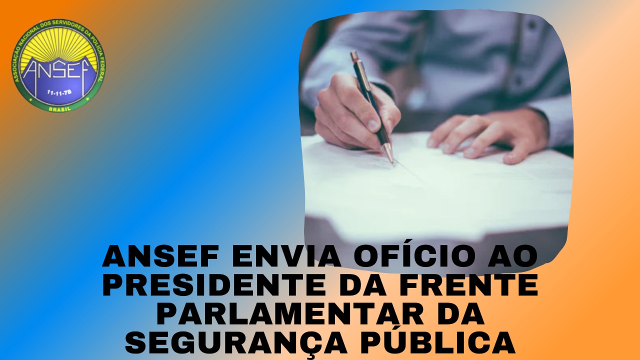 Imagem da notícia ANSEF envia ofício ao Presidente da Frente Parlamentar da Segurança Pública sobre Lei Orgânica